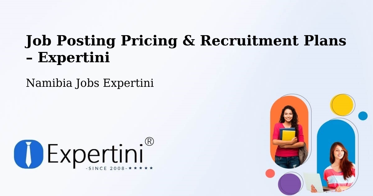 Job Posting Pricing & Recruitment Plans – Okahao - Okahao, Namibia Jobs Expertini